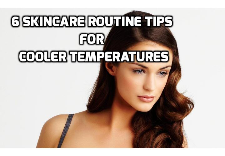 6 Skincare Routine Tips for Cooler Temperatures – Anti-Aging, Beauty, Health & Personal Care