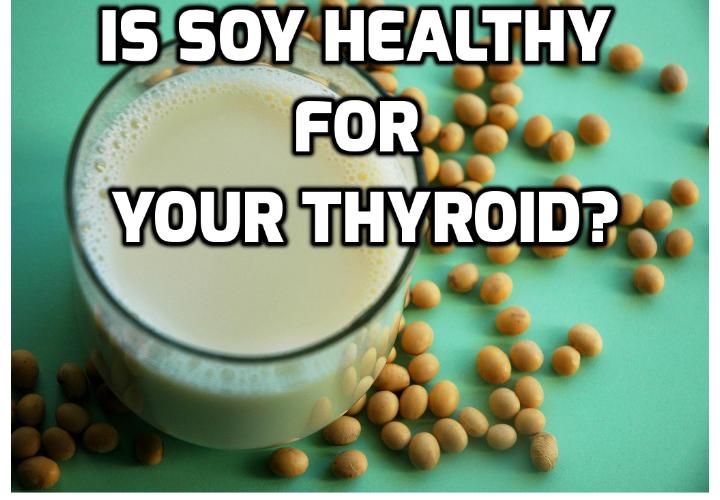Why Soy Foods Should Be Avoided if You Have Thyroid Disorder? Anti
